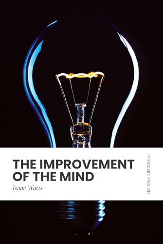 The Improvement of the Mind: Modern, Updated Translation (Easy to Read)